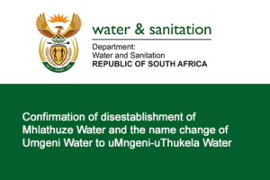 Confirmation of disestablishment of Mhlathuze Water and the name change of Umgeni Water to uMngeni-uThukela Water